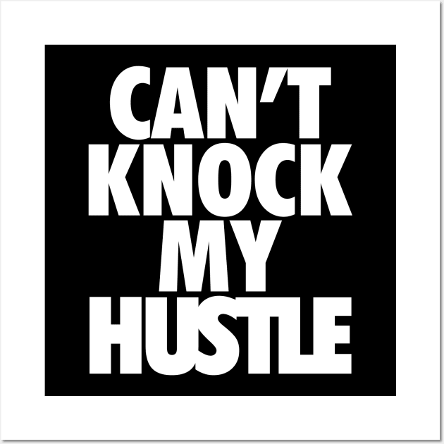 Can't Knock My Hustle Wht Wall Art by Tee4daily